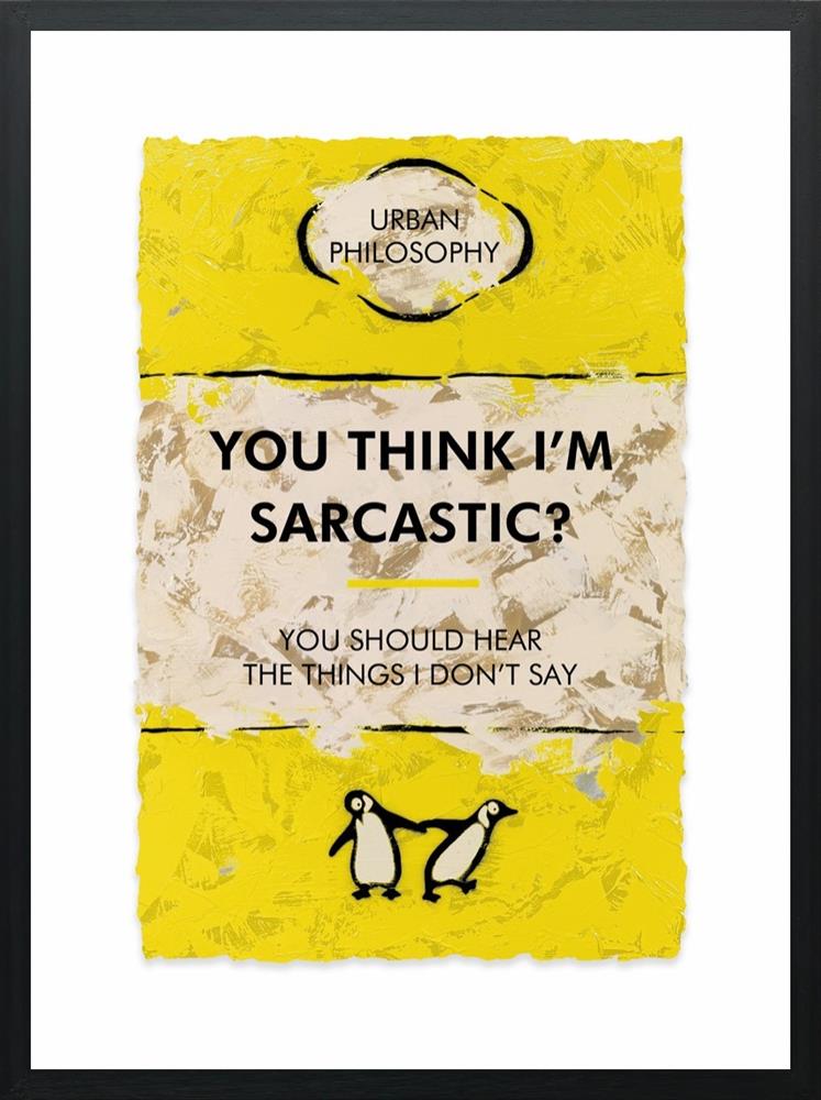You Think I'm Sarcastic? by Hue Folk
